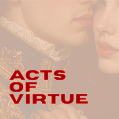 Acts of Virtue - Act IV