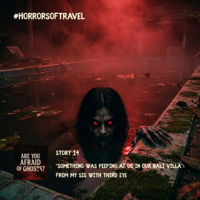 Story #14 - "Something was peeping at us in our Bali Villa" - From my Sis with Third Eye