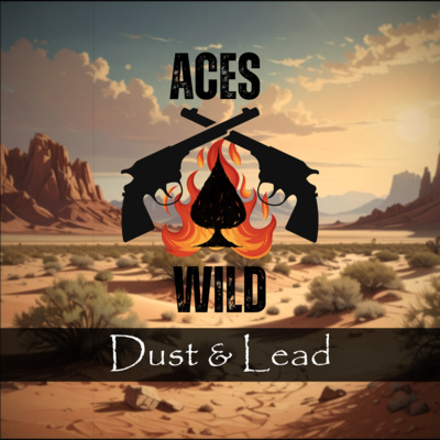 Aces Wild: Dust & Lead (Ep. 1)