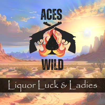 Aces Wild: Liquor, Luck & Ladies (Ep. 6)