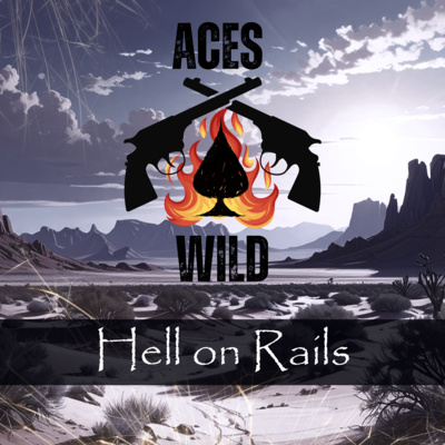 Aces Wild: Hell on Rails (Ep. 13)