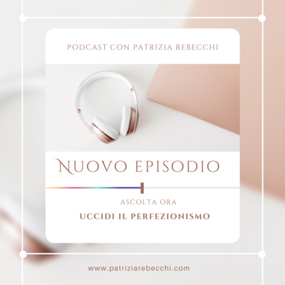 Episodio 3 - Uccidi il perfezionismo