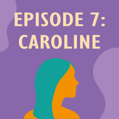 Ep. 7 – Caroline