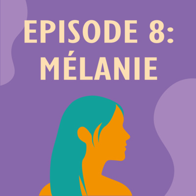 Ep. 8 – Mélanie