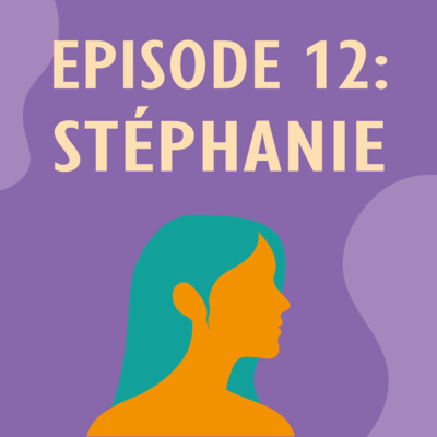 Ep. 12 — Stéphanie