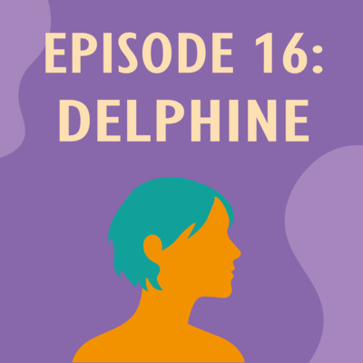 Ep. 16 – Delphine