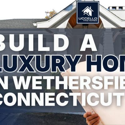 build a luxury home in wethersfield connecticut