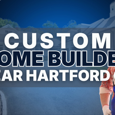 Custom home builders near Hartford CT