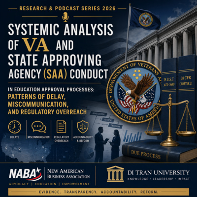 Systemic Analysis of VA & State Approving Agency (SAA) Conduct: Delays, Miscommunication, and Regulatory Overreach | Research & Podcast Series 2026