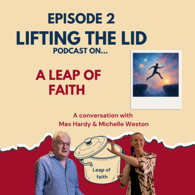 Episode 2 - Lifting the lid on a leap of faith with Max Hardy and Michelle Weston 