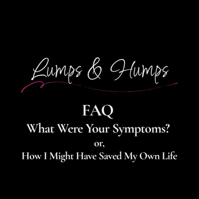 FAQ: What Were Your Symptoms? or, How I Might Have Saved My Own Life