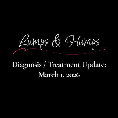 Diagnosis / Treatment Update: March 1, 2026