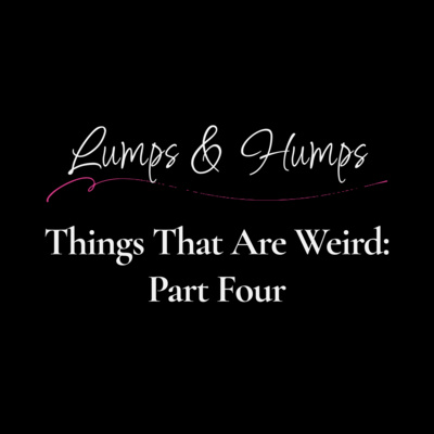 Things That Are Weird: Part Four