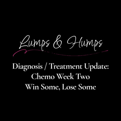 Diagnosis / Treatment Update: Chemo Week Two (Win Some, Lose Some)