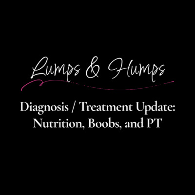 Diagnosis and Treatment Update: Nutrition, Boobs, and PT