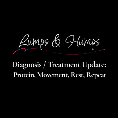 Diagnosis / Treatment Update: Protein, Movement, Rest, Repeat.
