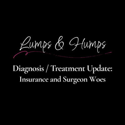 Diagnosis / Treatment Update: Insurance and Surgeon Woes
