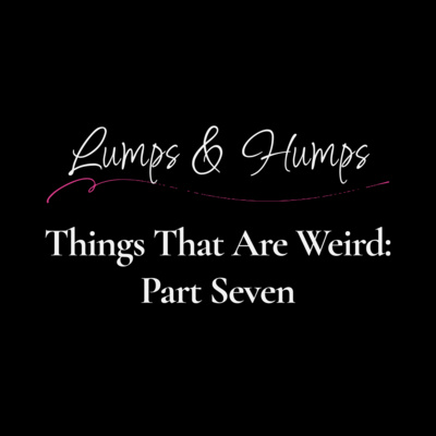 Things that are Weird: Part Seven