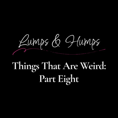 Things that are Weird: Part Eight