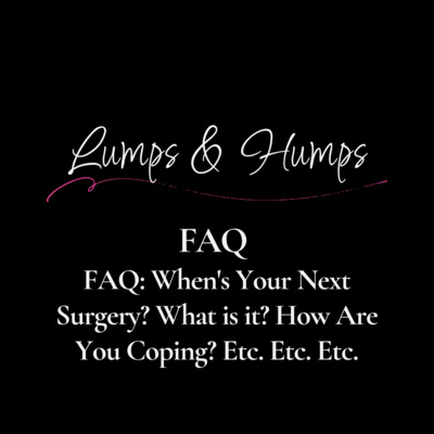 FAQ: When's Your Next Surgery? What is it? How Are You Coping? Etc. Etc. Etc.