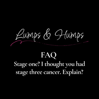 FAQ: Stage one? I thought you had stage three cancer. Explain?