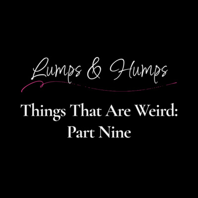 Things that are Weird: Part Nine