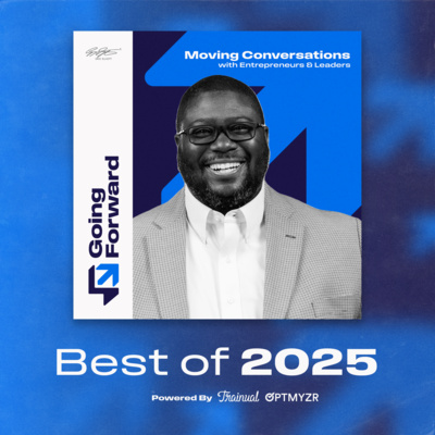 Conversations That Moved Us Forward in 2025: Best of the Going Forward Podcast