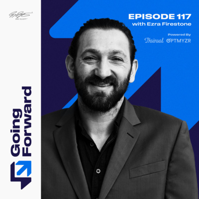 Serve the World Unselfishly and Profit with Ezra Firestone | Going Forward 117