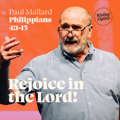 Rejoice in the Lord! (Philippians 4:1-13)