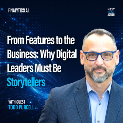 From Features to the Business: Why Digital Leaders Must Be Storytellers with Todd Purcell