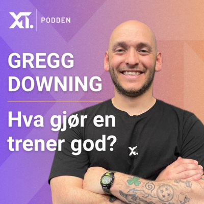 Gregg Downing – Hva kjennetegner en god trener?