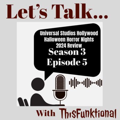 LET’S TALK… With ThisFunktional Season 3 Episode 5 - Universal Studios Hollywood’s HALLOWEEN HORROR NIGHTS 2024 review