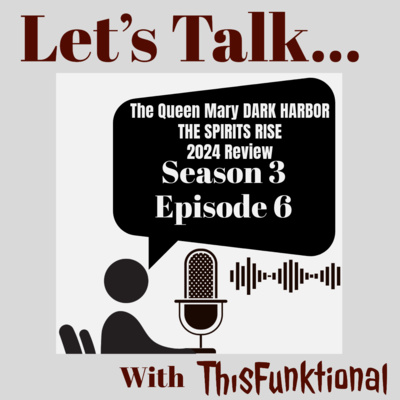 LET’S TALK… With ThisFunktional Season 3 Episode 6 - The Queen Mary DARK HARBOR: THE SPIRITS RISE 2024 review