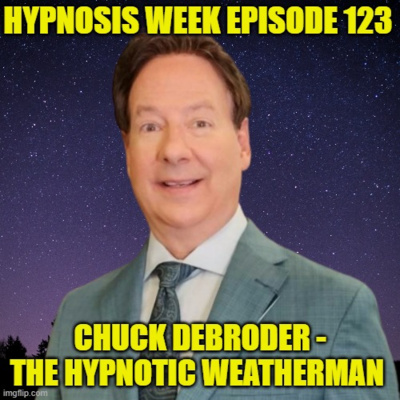 Chuck DeBroder Lightning Hypnosis From Weather Man to Hypnotist Hypnosis Week Podcast Episode 123