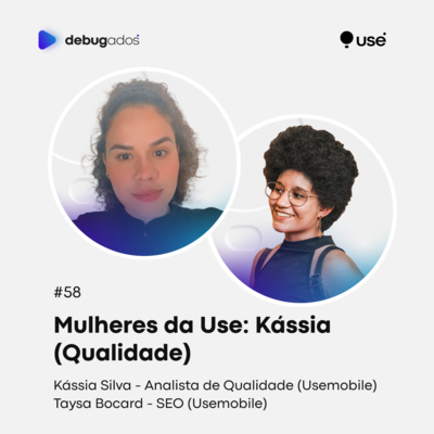 #58 Mulheres da Use: Kássia (Qualidade)