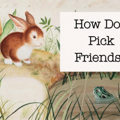 How Do I Pick Friends?