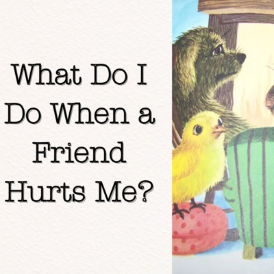 What Do I Do When a Friend Hurts Me?