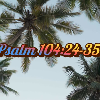 Psalm 104:24-35
