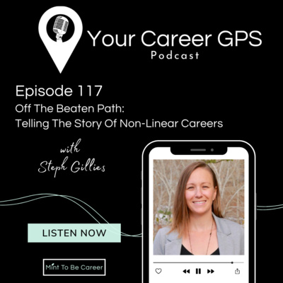 Ep. 117 Off The Beaten Path: Telling The Story Of Non-Linear Careers (with Steph Gillies)