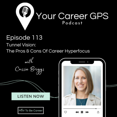 Ep. 113 Tunnel Vision: The Pros & Cons Of Career Hyperfocus (with Cassie Briggs) 