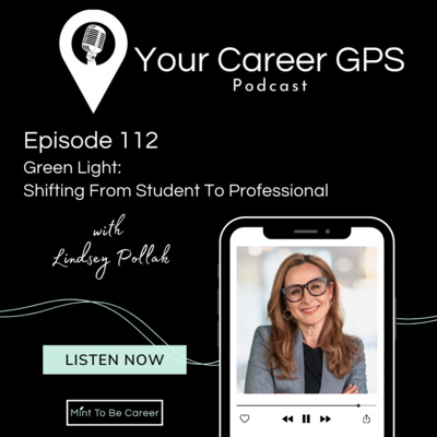 Ep. 112 Green Light: Shifting From Student To Professional (with Lindsey Pollak) 