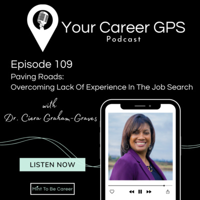 Ep. 109 Paving Roads: Overcoming Lack Of Experience In The Job Search (with Dr. Ciera Graham