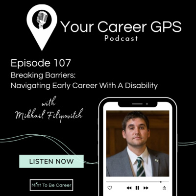 Ep. 107 Breaking Barriers: Navigating Early Career With A Dsiability (with Mikhail Filipovitch) 