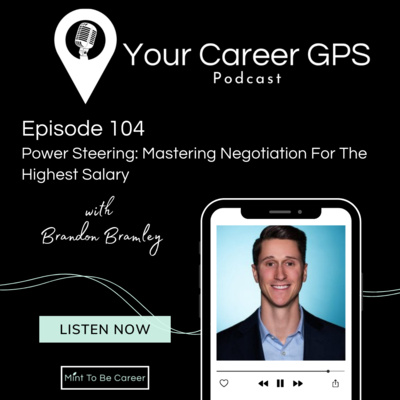 Ep. 104 Powering Steering: Mastering Negotiation For The Highest Salary (with Brandon Bramley)