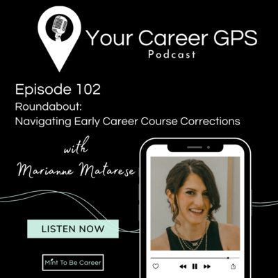 Ep 102 Roundabout: Navigating Early Career Course Corrections (with Marianne Matarese) 