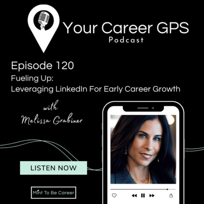 Ep. 120 Fueling Up: Leveraging LinkedIn For Early Career Growth (with Melissa Grabiner)