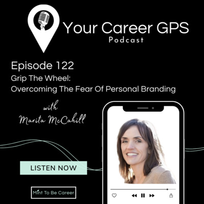Ep. 122 Grip The Wheel: Overcoming The Fear Of Personal Branding (with Marita McCahill)