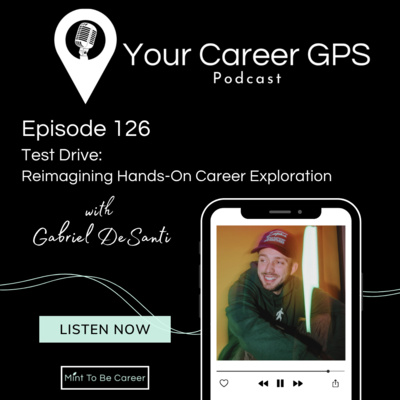 Ep. 126 Test Drive: Reimagining Hands-On Career Exploration (with Gabriel DeSanti) 