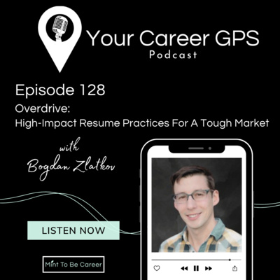 Ep. 128 Overdrive: High-Impact Resume Practices For A Tough Market (with Bogdan Zlatkov)