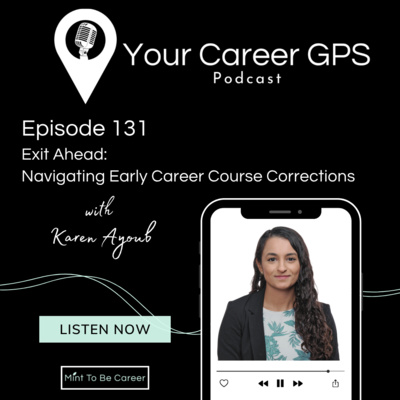 Ep. 131 Exit Ahead: Navigating Early Career Course Corrections (with Karen Ayoub)